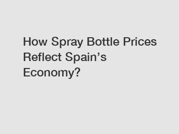 How Spray Bottle Prices Reflect Spain’s Economy?