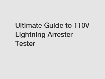 Ultimate Guide to 110V Lightning Arrester Tester