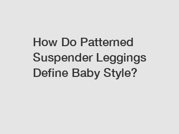 How Do Patterned Suspender Leggings Define Baby Style?
