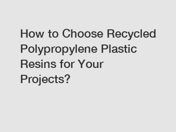 How to Choose Recycled Polypropylene Plastic Resins for Your Projects?