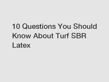 10 Questions You Should Know About Turf SBR Latex