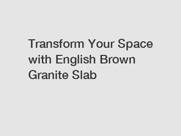 Transform Your Space with English Brown Granite Slab