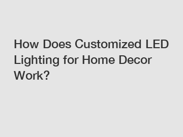 How Does Customized LED Lighting for Home Decor Work?