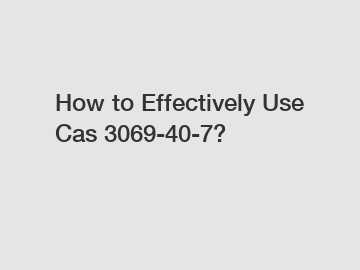 How to Effectively Use Cas 3069-40-7?