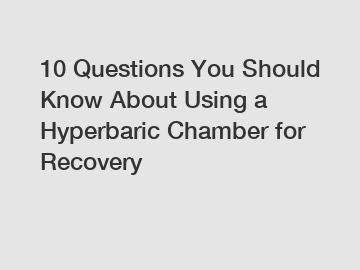 10 Questions You Should Know About Using a Hyperbaric Chamber for Recovery