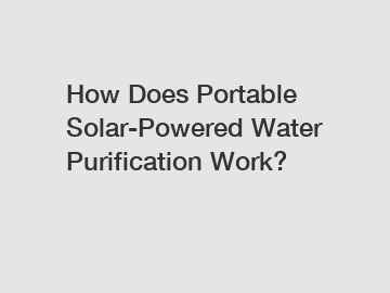 How Does Portable Solar-Powered Water Purification Work? How Does Portable Solar-Powered Water Purification Work?