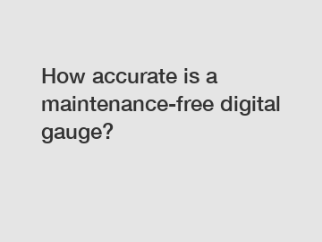 How accurate is a maintenance-free digital gauge?