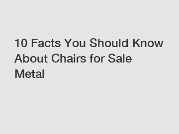 10 Facts You Should Know About Chairs for Sale Metal