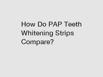 How Do PAP Teeth Whitening Strips Compare?