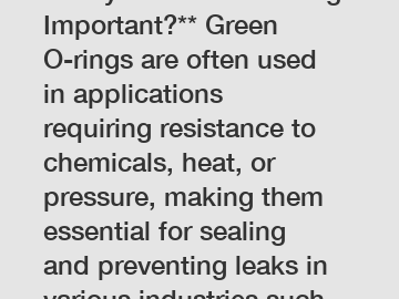 **Why Are Green O-Rings Important?** Green O-rings are often used in applications requiring resistance to chemicals, heat, or pressure, making them essential for sealing and preventing leaks in variou