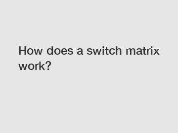 How does a switch matrix work?