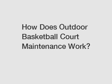 How Does Outdoor Basketball Court Maintenance Work?