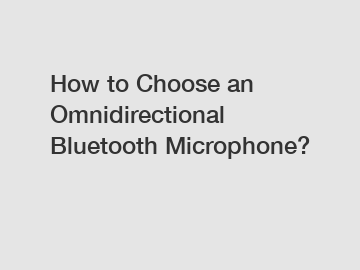 How to Choose an Omnidirectional Bluetooth Microphone?