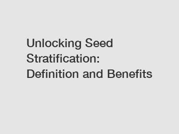 Unlocking Seed Stratification: Definition and Benefits