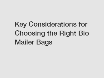 Key Considerations for Choosing the Right Bio Mailer Bags