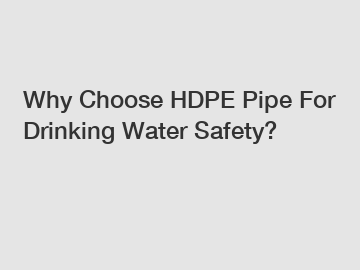 Why Choose HDPE Pipe For Drinking Water Safety?