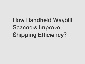 How Handheld Waybill Scanners Improve Shipping Efficiency?