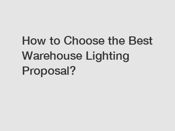 How to Choose the Best Warehouse Lighting Proposal?