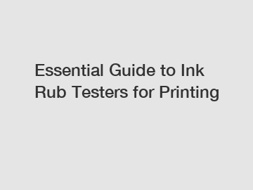 Essential Guide to Ink Rub Testers for Printing
