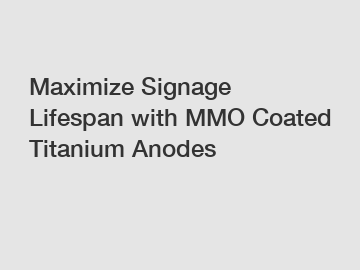 Maximize Signage Lifespan with MMO Coated Titanium Anodes