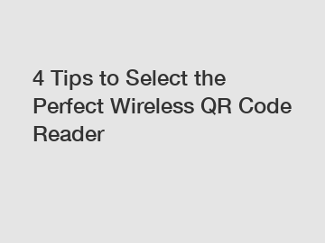 4 Tips to Select the Perfect Wireless QR Code Reader