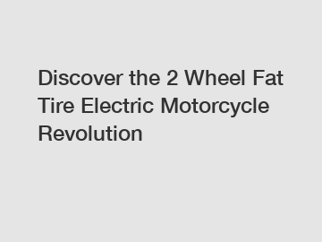 Discover the 2 Wheel Fat Tire Electric Motorcycle Revolution