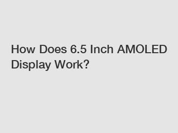 How Does 6.5 Inch AMOLED Display Work?