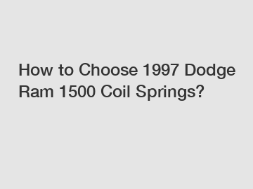 How to Choose 1997 Dodge Ram 1500 Coil Springs?