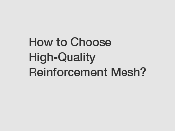 How to Choose High-Quality Reinforcement Mesh?