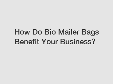 How Do Bio Mailer Bags Benefit Your Business?