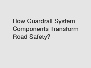 How Guardrail System Components Transform Road Safety?