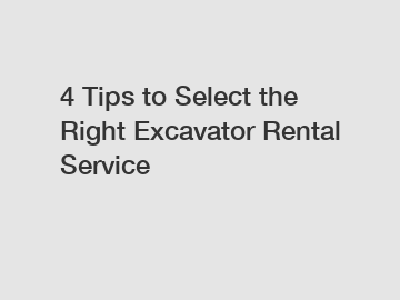 4 Tips to Select the Right Excavator Rental Service