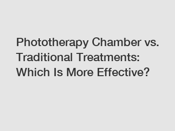 Phototherapy Chamber vs. Traditional Treatments: Which Is More Effective?