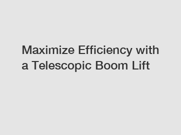 Maximize Efficiency with a Telescopic Boom Lift