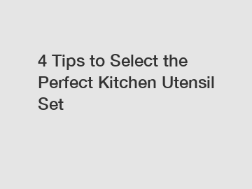 4 Tips to Select the Perfect Kitchen Utensil Set