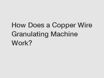 How Does a Copper Wire Granulating Machine Work?