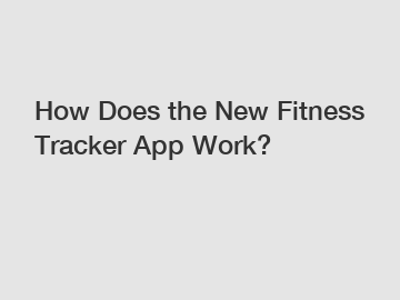 How Does the New Fitness Tracker App Work?