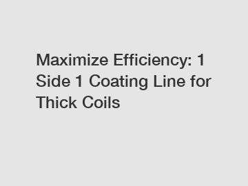 Maximize Efficiency: 1 Side 1 Coating Line for Thick Coils