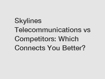 Skylines Telecommunications vs Competitors: Which Connects You Better?