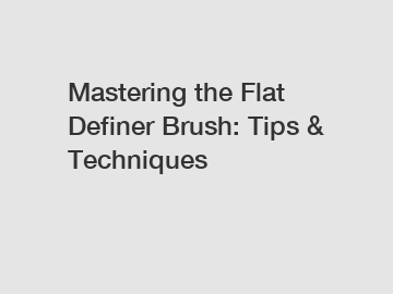 Mastering the Flat Definer Brush: Tips & Techniques