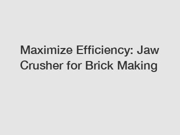 Maximize Efficiency: Jaw Crusher for Brick Making