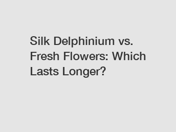 Silk Delphinium vs. Fresh Flowers: Which Lasts Longer?