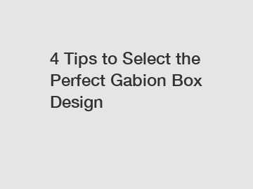 4 Tips to Select the Perfect Gabion Box Design