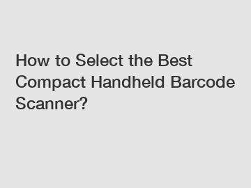 How to Select the Best Compact Handheld Barcode Scanner?