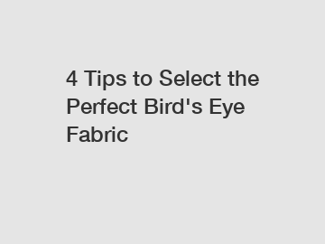 4 Tips to Select the Perfect Bird's Eye Fabric