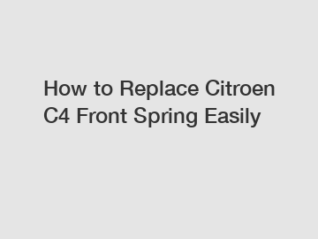 How to Replace Citroen C4 Front Spring Easily