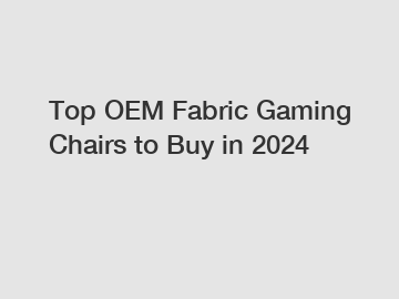 Top OEM Fabric Gaming Chairs to Buy in 2024