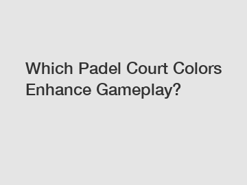 Which Padel Court Colors Enhance Gameplay?