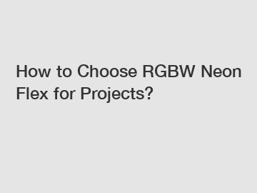 How to Choose RGBW Neon Flex for Projects?