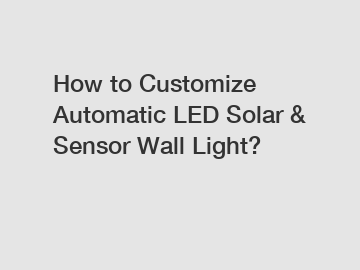 How to Customize Automatic LED Solar & Sensor Wall Light?